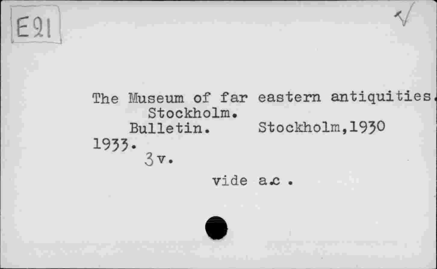 ﻿The Museum of far eastern antiquities Stockholm.
Bulletin. Stockholm,I95O
IW-
3v.
vide a£ .